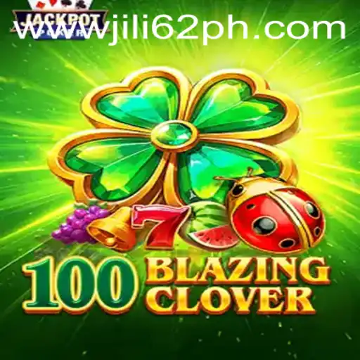 Unveiling the Excitement of 100BlazingClover: The Ultimate Gaming Adventure with JiLi62